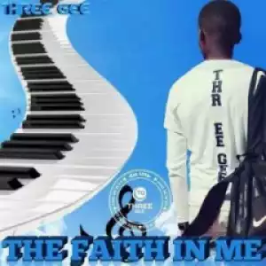 The Faith  In Me BY Three Gee